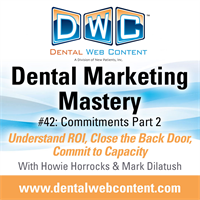 #42: Commitments Part 2 | Dental Marketing Mastery Podcast