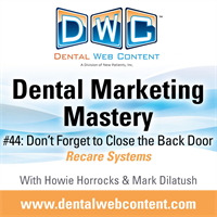 #44: Don't Forget to Close the Back Door | Dental Marketing Mastery Podcast