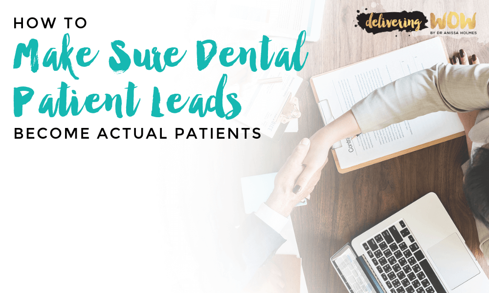 How to Make Sure Dental Patient Leads Become Actual Patients