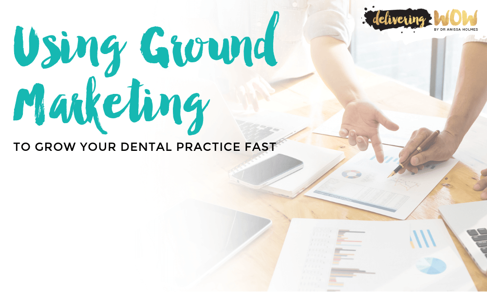 Using Ground Marketing to Grow Your Dental Practice Fast