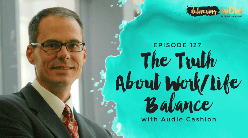 The Truth About Work / Life Balance with Audie Cashion