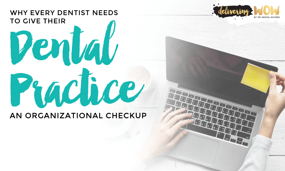 Why Every Dentist Needs to Give Their Dental Practice an Organizational Checkup