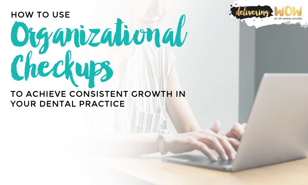 How to Use Organizational Checkups to Achieve Consistent Growth in Your Dental Practice