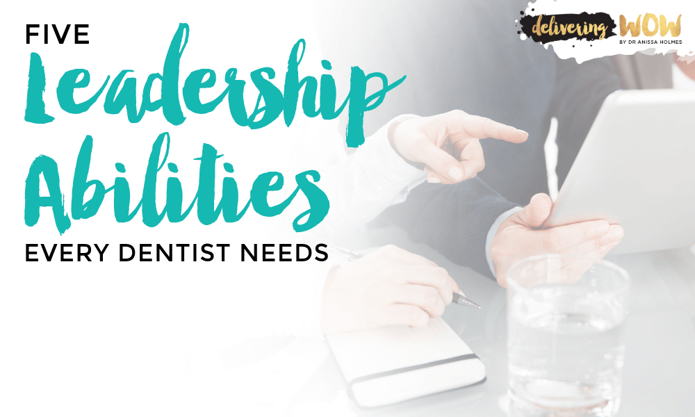 Five Leadership Abilities Every Dentist Needs