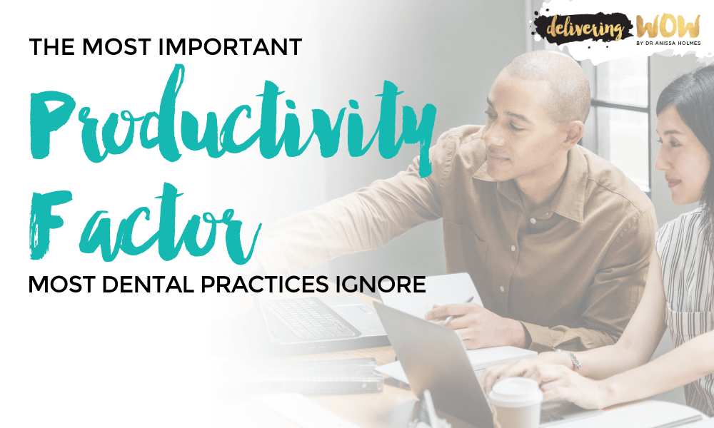 The Most Important Productivity Factor Most Dental Practices Ignore
