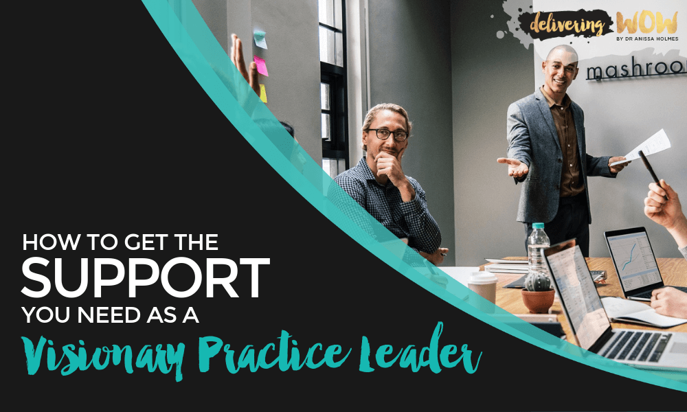 How to Get the Support You Need as a Visionary Practice Leader