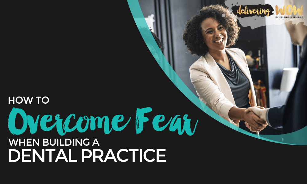 How to Overcome Fear When Building a Dental Practice