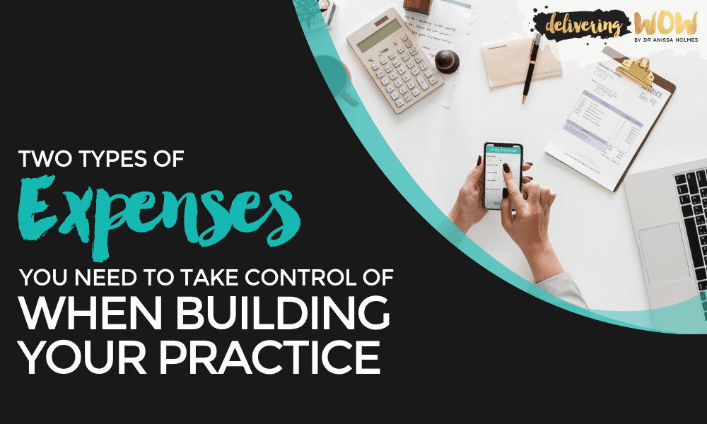 Two Types of Expenses You Need to Take Control of When Building Your Practice