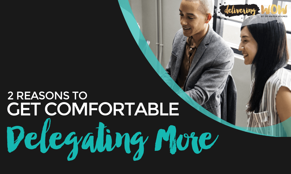 2 Reasons to Get Comfortable Delegating More