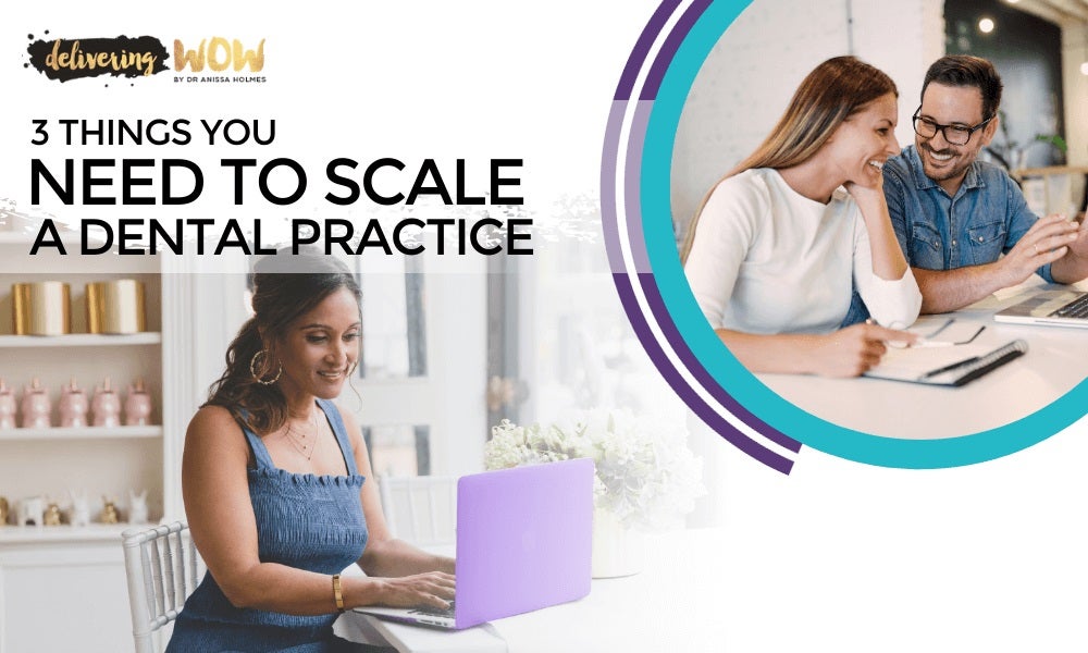 3 Things You Need to Scale a Dental Practice