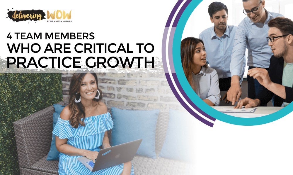 4 Team Members Who are Critical to Practice Growth