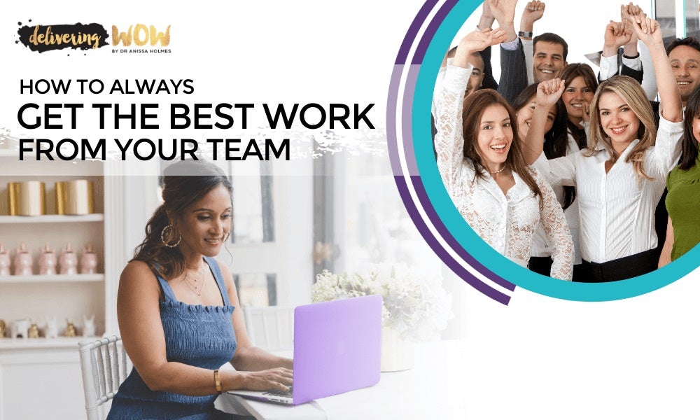 How to Always Get the Best Work From Your Team