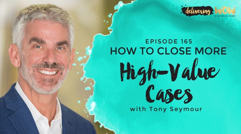 How to Close More High-Value Cases with Tony Seymour