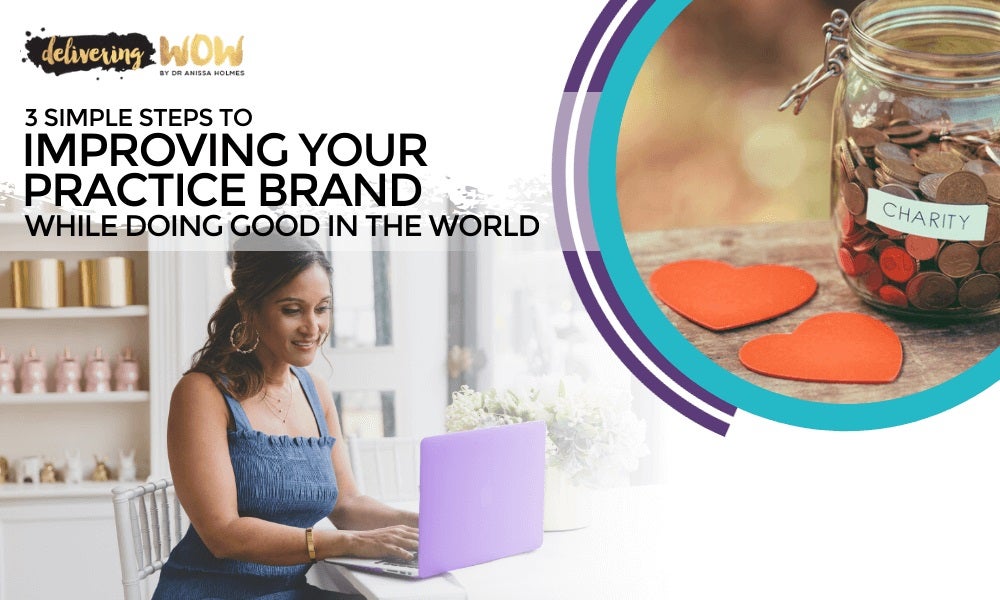 3 Simple Steps to Improving Your Practice Brand While Doing Good in the World