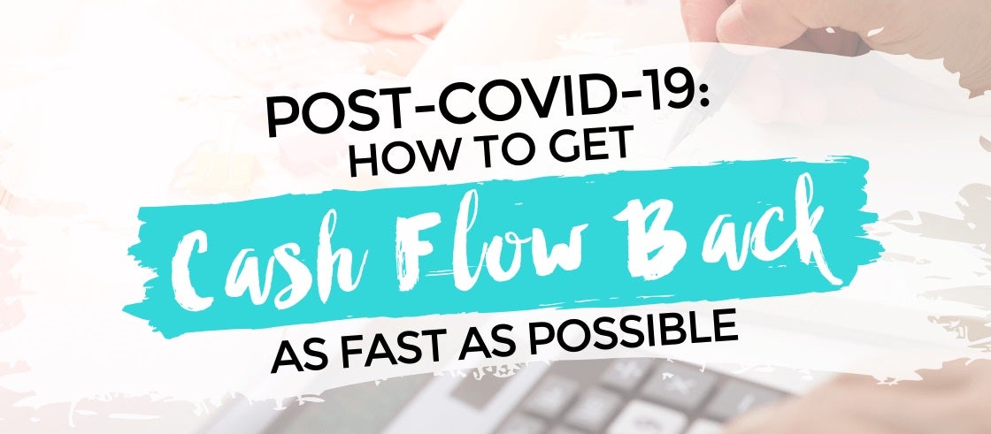 Post-Covid-19: How to Get Cash Flow Back as Fast as Possible