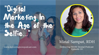 Digital Marketing In The Age Of The Selfie with Minal Sampat, RDH