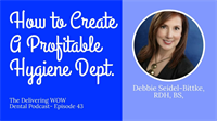 How to Create a Profitable Hygiene Department with Debbie Seidel-Bittke RDH