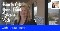 How to Get Your Front Office to Rock with Laura Hatch
