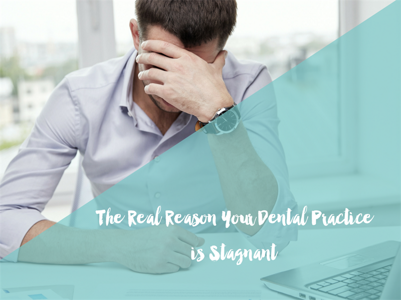 The Real Reason Your Dental Practice is Stagnant