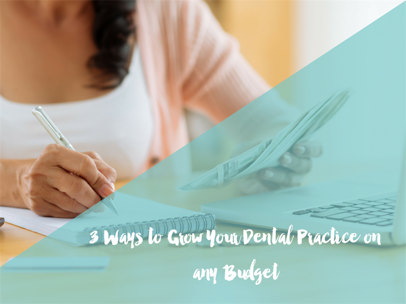 3 Ways to Grow Your Dental Practice on any Budget