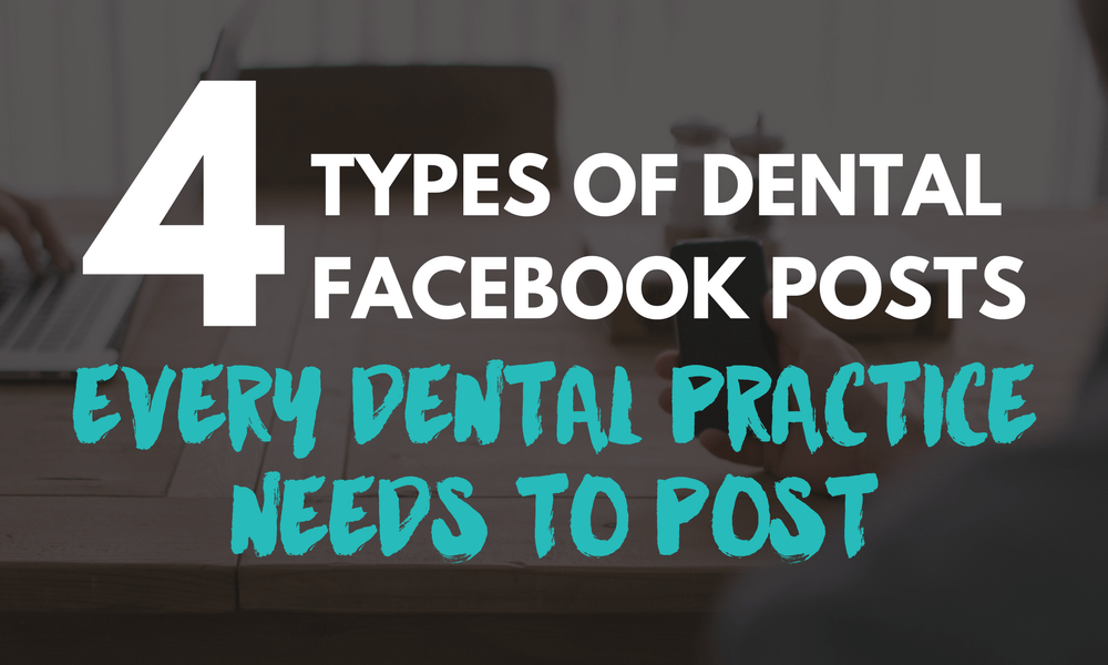 Four Types of Dental Facebook Posts Every Dental Practice Needs to Post