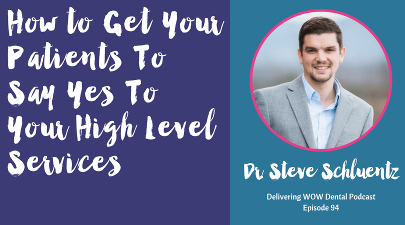 How to Get Your Patients To Say Yes To Your High Level Services With Dr. Steve Schluentz