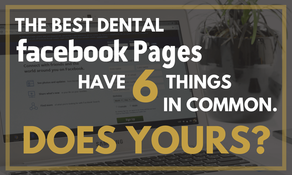 The Best Dental Facebook Pages Have Six Things in Common. Does Yours?