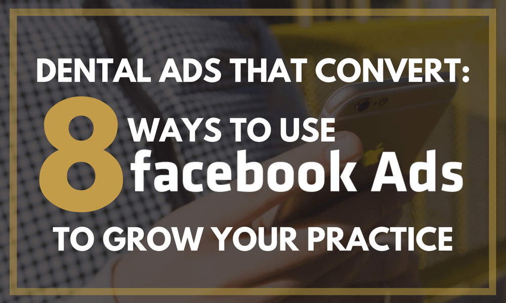 Dental Ads That Convert: 8 Ways to Use Facebook Ads to Grow Your Practice