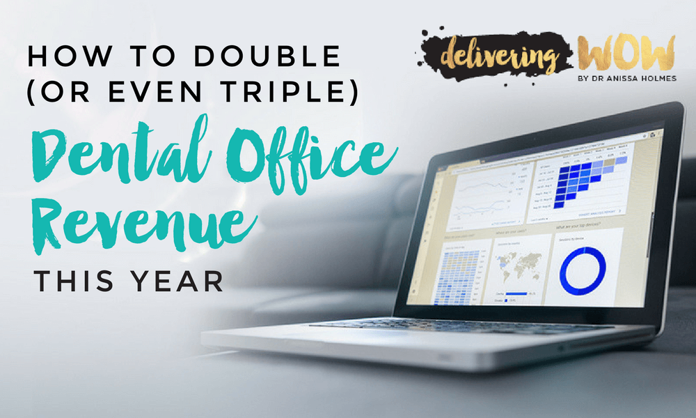 How to Double (or even Triple) Dental Office Revenue This Year