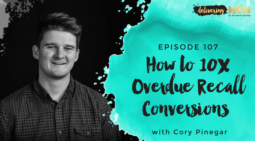How to 10X Overdue Recall Conversions with Cory Pinegar