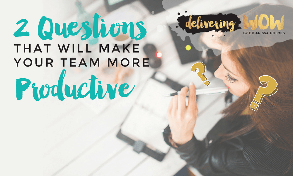2 Questions that Will Make Your Team More Productive