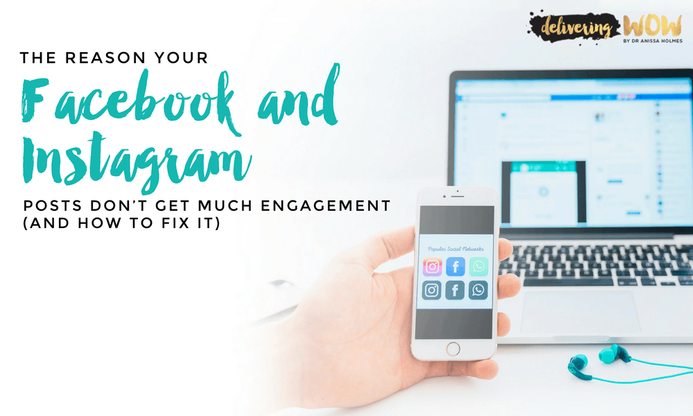 The Reason Your Facebook and Instagram Posts Don’t Get Much Engagement (and How to Fix it)
