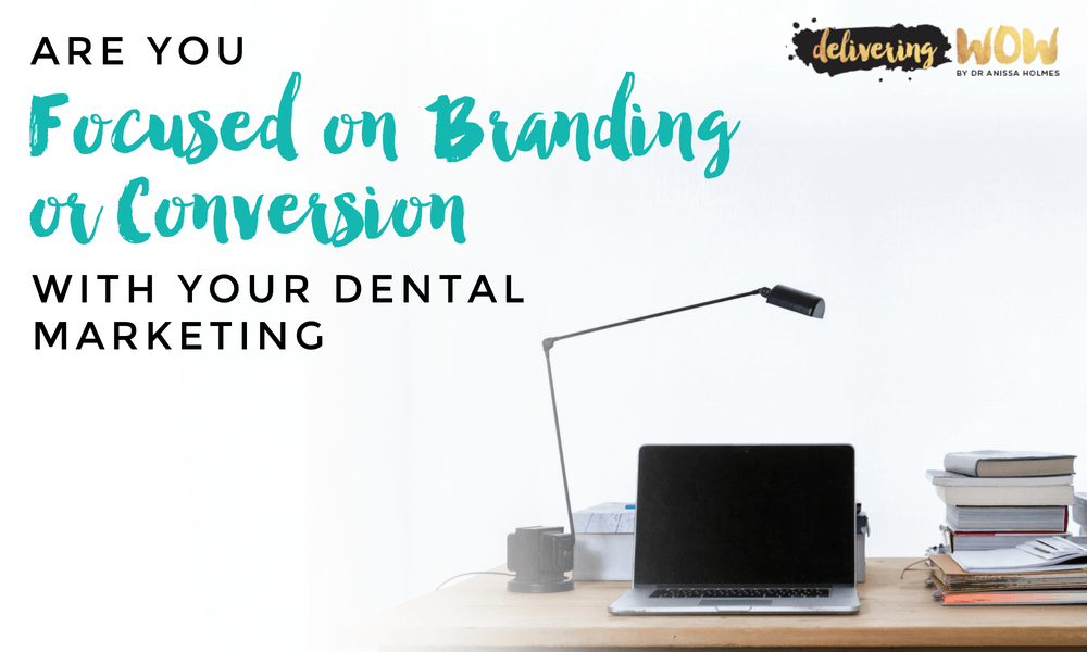Are You Focused on Branding or Conversion with Your Dental Marketing?