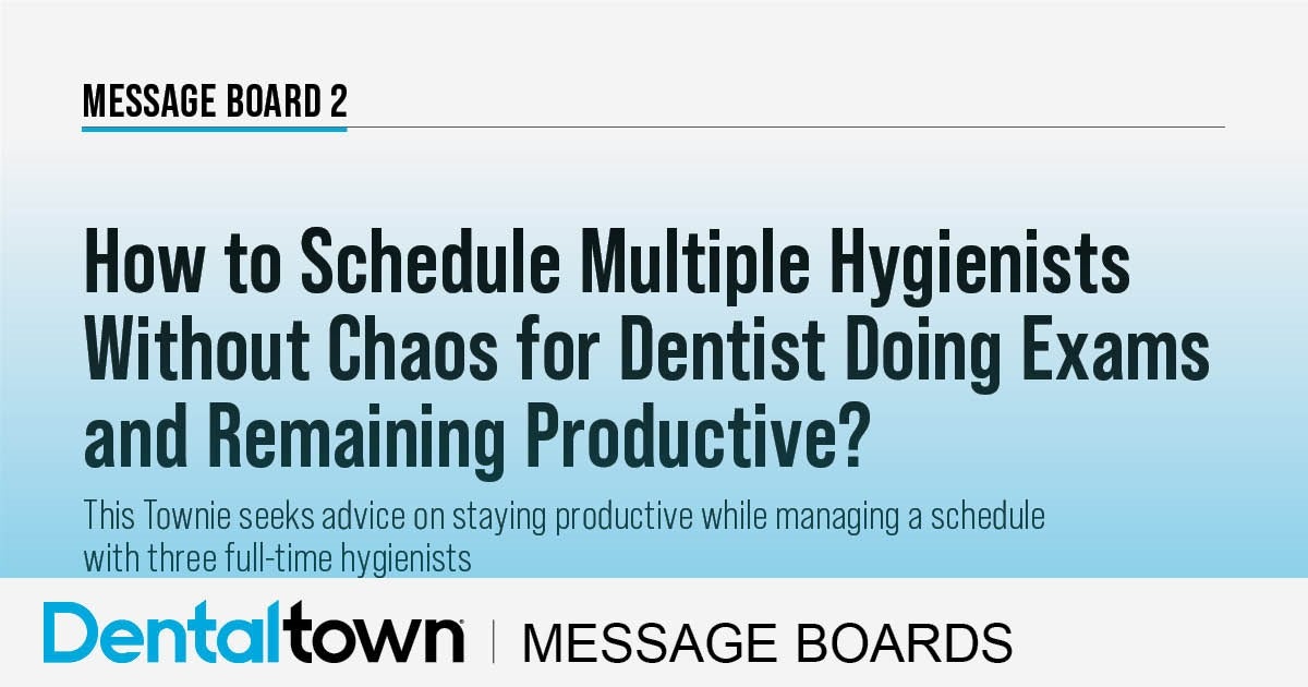 How to Schedule Multiple Hygienists Without Chaos for Dentist Doing Exams and Remaining Productive?