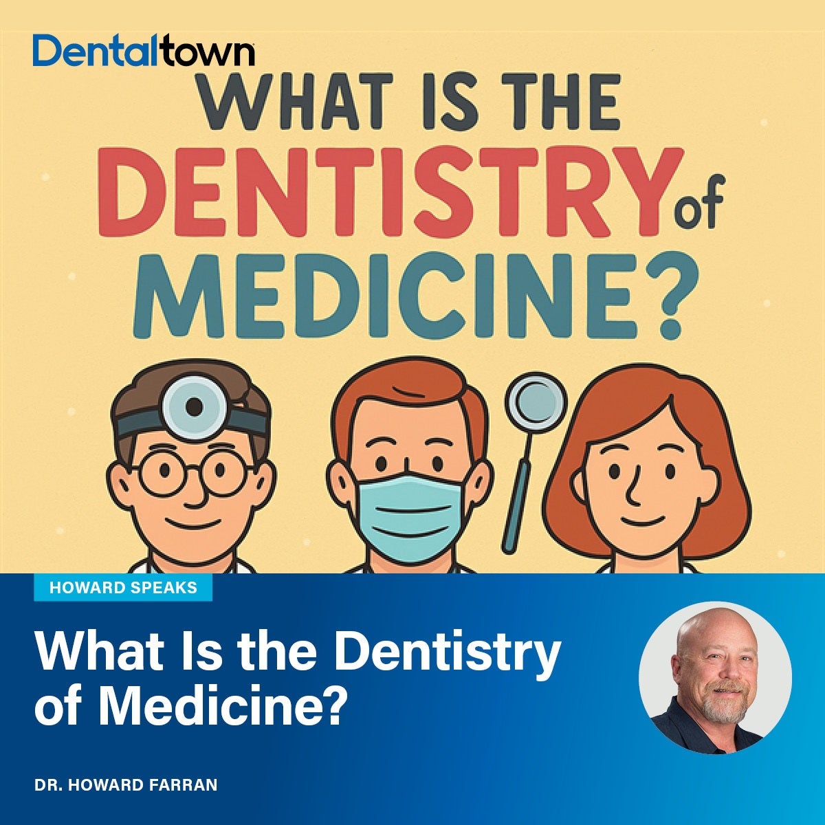 Howard Speaks: What Is the Dentistry of Medicine?