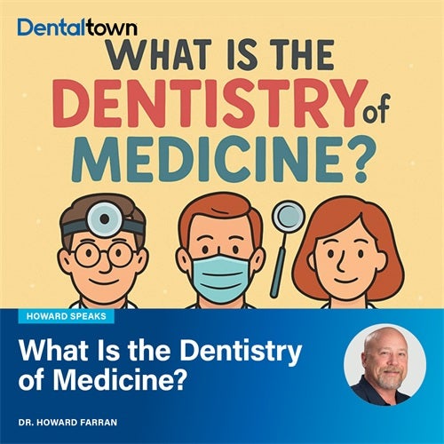 Howard Speaks: What Is the Dentistry of Medicine? Dentaltown's Dr. Howard Farran weighs dentistry against medicine and asks: which medical specialty most mirrors dentistry? 
